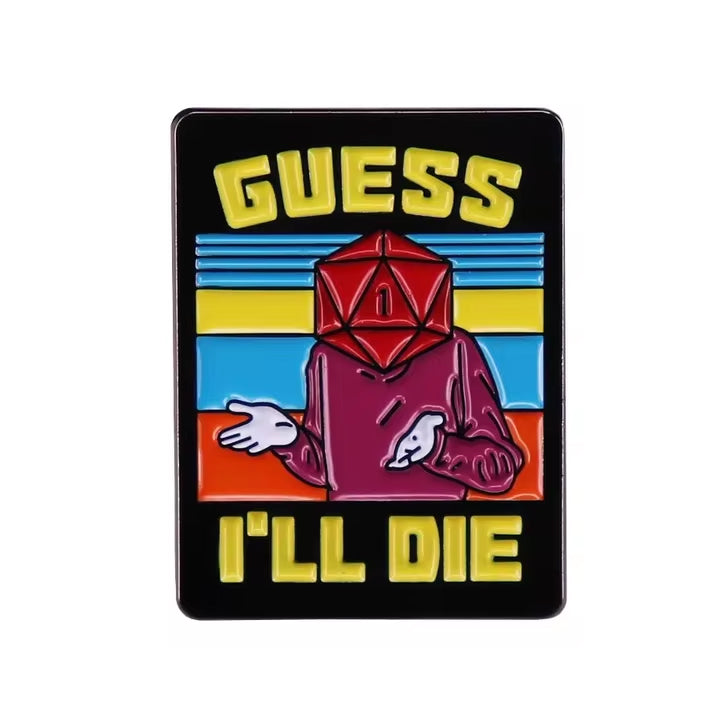 Guess I'll Die, D&D Enamel Pin